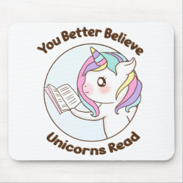 Sie glauben besser, dass Einhörner lesen Mousepad