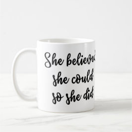 Sie glaubte, dass sie könnte, also sie Tasse tat