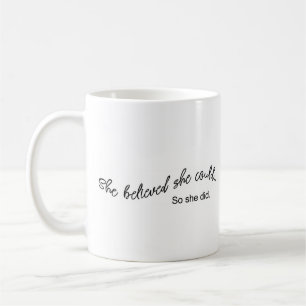 Sie glaubte, dass sie könnte, also sie tat….Tas Kaffeetasse