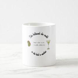Sie glaubte, sie könne also einen Martini haben Kaffeetasse