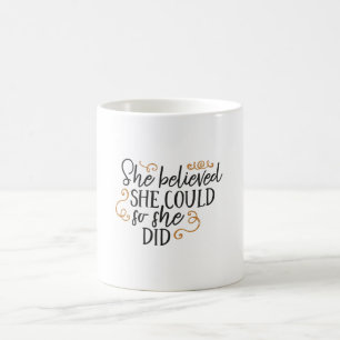 Sie glaubte, sie könne es tun, also kaffeetasse