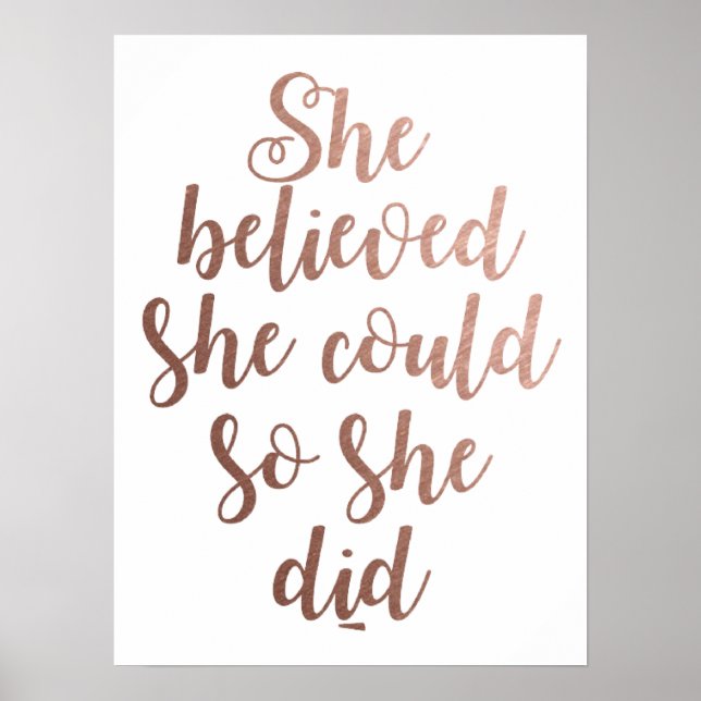 "Sie glaubte, sie könnte das tun", Rose Gold Poster (Vorne)