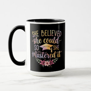 Sie glaubte, sie könnte es, also meisterte sie es  tasse