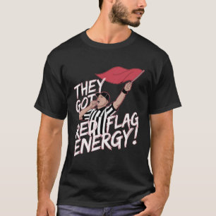Sie Got Red Flags T - Shirt