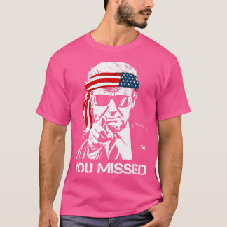 Sie haben den Attentatsversuch 2024 verpasst T-Shirt