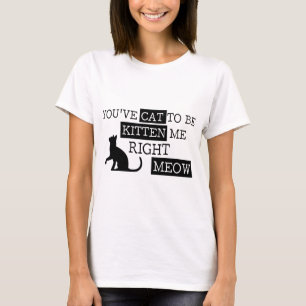 Sie haben die Katze, zum lustiger Kätzchen Meow z T-Shirt