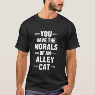 Sie haben die Moral einer Straßenkatze Lustige Deb T-Shirt