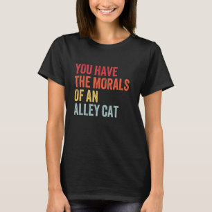 Sie haben die Moralvorstellungen einer Alley Cat R T-Shirt