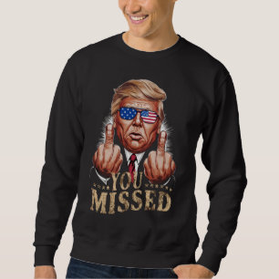 Sie haben Donald Trump als US-Wahl verpasst Sweatshirt