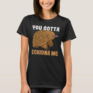 Sie haben Echidna ich Zitat für ein Monotreme Echi T-Shirt