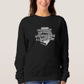 Sie haben einen Bibliotheksausweis Beruf Karriere  Sweatshirt