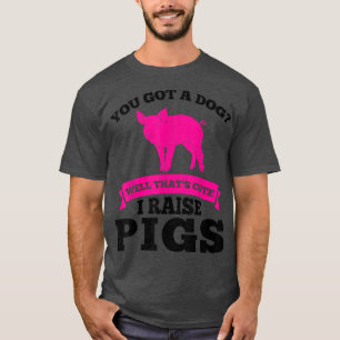 Sie haben einen Hund got niedlich Ich züchte Schwe T-Shirt