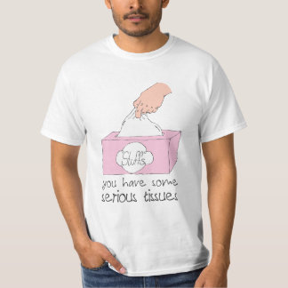 Sie haben einige ernste Gewebe T-Shirt