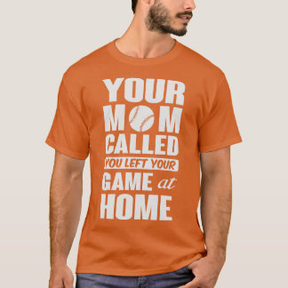Sie haben Ihr Spiel auf Zuhause verlassen T-Shirt