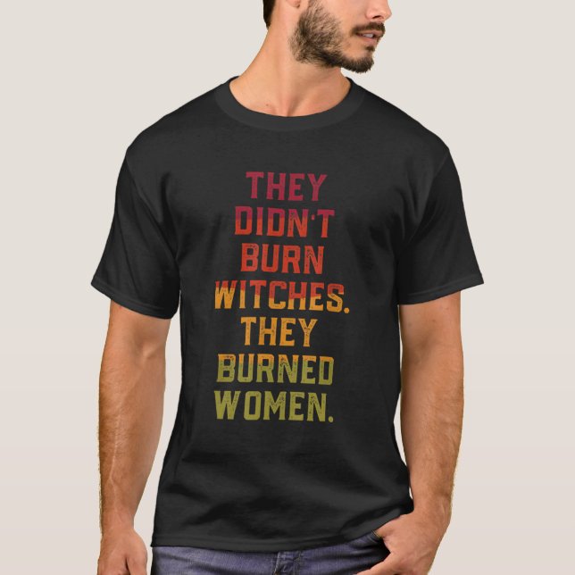 Sie haben keine Hexe gebrannt T-Shirt (Vorderseite)