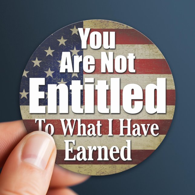 Sie haben keinen Anspruch auf das, was ich verdien Runder Aufkleber (Patriotic Sticker)