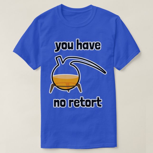 Sie haben keinen Retortenkolben 1 T-Shirt (Design vorne)