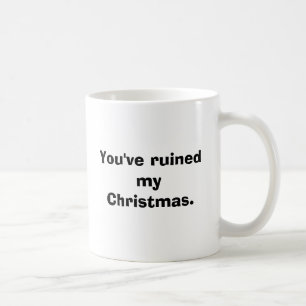 Sie haben mein Weihnachten ruiniert Kaffeetasse