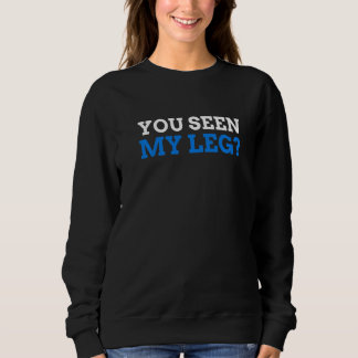 Sie haben meinen Leg Leg Amputee gesehen Sweatshirt