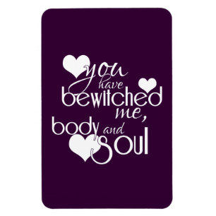Sie haben mich, Körper und Soul bezaubert Magnet