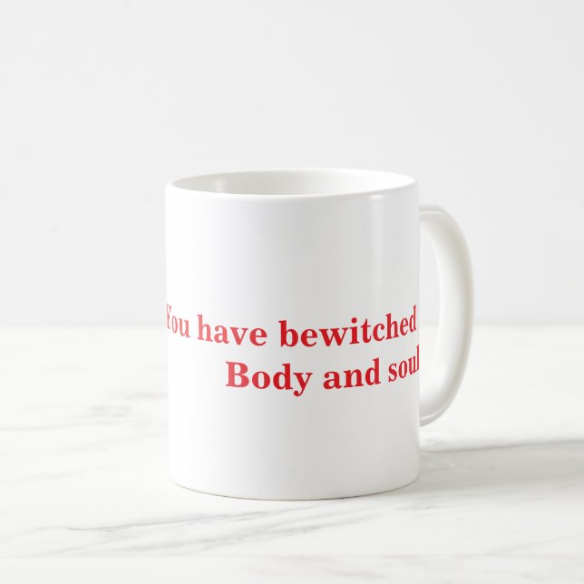 Sie haben mich, Körper und Soul verzaubert. Kaffeetasse (VorderseiteRechts)