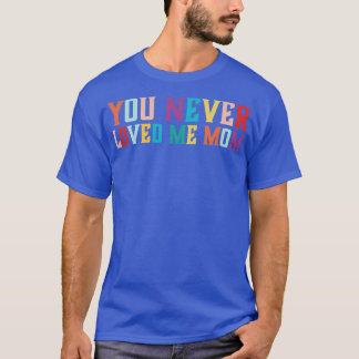 Sie haben mich nie Mama Mem Sprichwort 6 geliebt T-Shirt