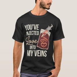 Sie haben mir Liebe in die Venen injiziert T-Shirt