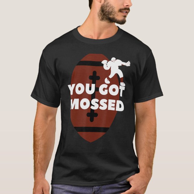 Sie haben Mossed Football Got T-Shirt (Vorderseite)