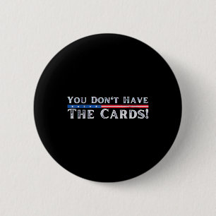 Sie haben nicht die Karten Präsident Donald Trump Button