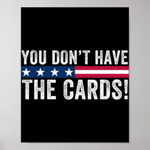Sie haben nicht die Karten Präsident Donald Trump  Poster
