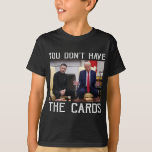 Sie haben nicht die Karten Präsident Donald Trump T-Shirt