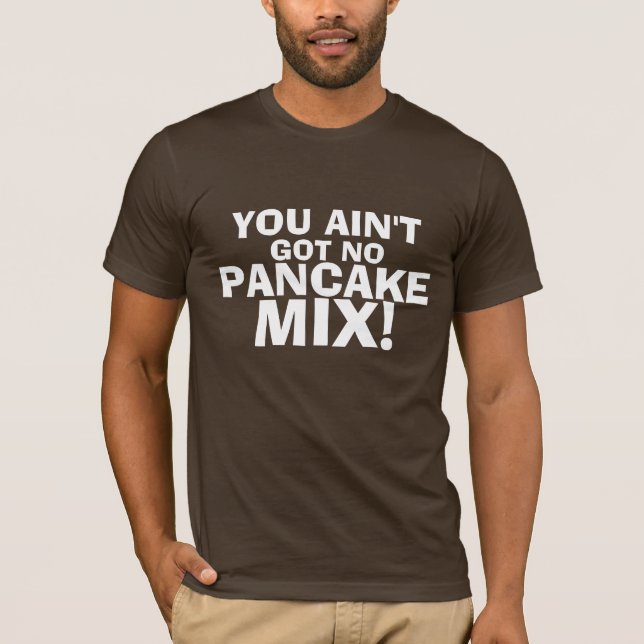 SIE HABEN NICHT got KEINE PFANNKUCHEN-MISCHUNG! T-Shirt (Vorderseite)