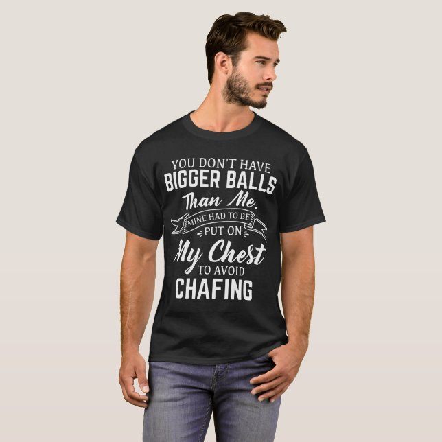 Sie haben nicht größere Bälle, als ich Bergwerk T-Shirt (Vorne ganz)