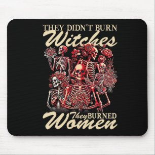 Sie haben nicht Hexen verbrannt, sie haben Frauen Mousepad