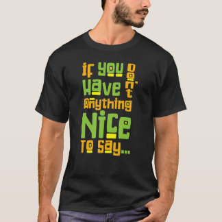 Sie Haben Nichts Nettes Zu Sagen Freundlichkeit S T-Shirt