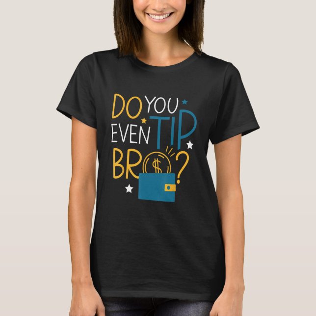 Sie haben sogar Tipp-Bro-Kellner-Server T-Shirt (Vorderseite)