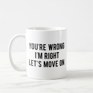 Sie haben unrecht. Ich habe recht. Lass uns weiter Kaffeetasse