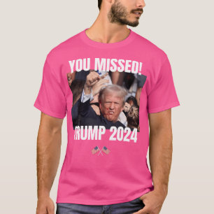 Sie haben verpasst - Trump 2024 - Kampf Kampf - Ne T-Shirt