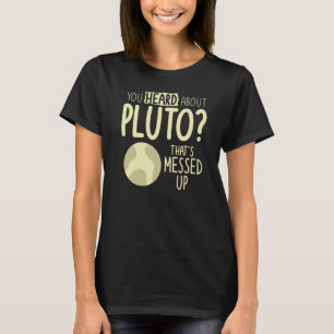 Sie haben von Pluto gehört, der Platz versperrt ha T-Shirt