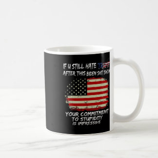 Sie hassen Trump nach dieser Biden Show noch immer Kaffeetasse