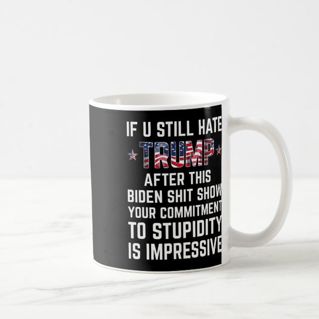 Sie hassen Trump nach dieser Biden-Show noch immer Kaffeetasse (Rechts)