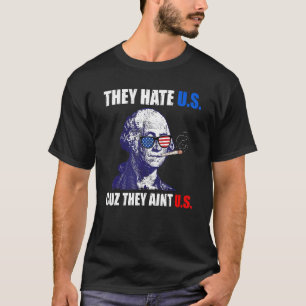 Sie hassen uns Cuz sie sind nicht 4. Juli T-Shirt