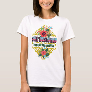 Sie hat das Leben entworfen, das sie Gewollt hat T-Shirt