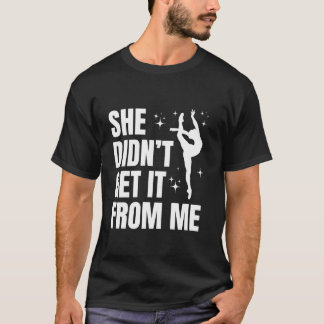 Sie hat es nicht von mir bekommen Funny Dance Mama T-Shirt