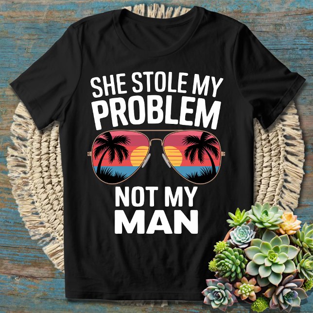 Sie hat mein Problem gestohlen, nicht meinen Mann  T-Shirt (Von Creator hochgeladen)