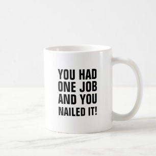 Sie hatten einen Job und Sie nagelten es Kaffeetasse