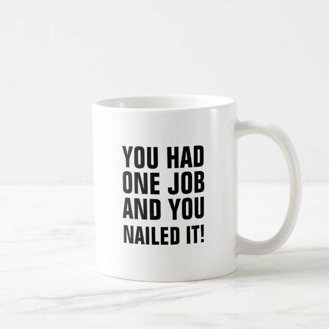 Sie hatten einen Job und Sie nagelten es Kaffeetasse (Rechts)