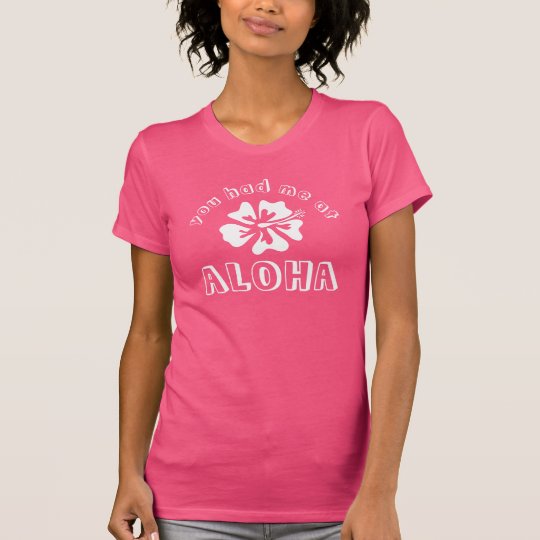 SIE HATTEN MICH ALOHA am pinkfarbenen rosa T-Shirt
