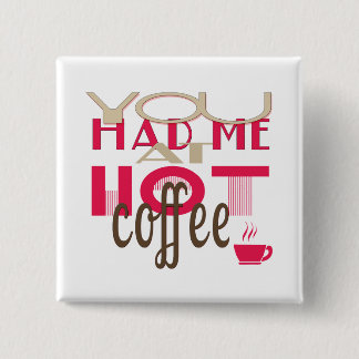 Sie hatten mich am heißen Kaffee Button