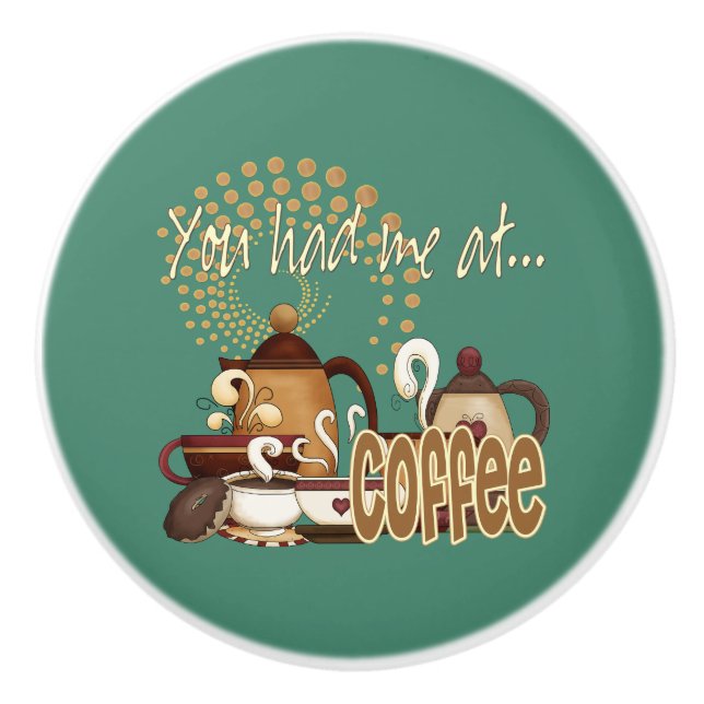 Sie hatten mich am Kaffee Keramikknauf (Vorderseite)